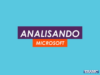 ANALISANDO
MICROSOFT
 