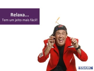 Relaxa...
Tem um jeito mais fácil!
 