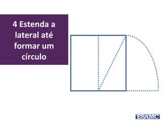 4 Estenda a
lateral até
formar um
círculo
 
