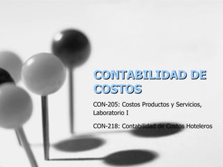 CONTABILIDAD DE COSTOS CON-205: Costos Productos y Servicios, Laboratorio I CON-218: Contabilidad de Costos Hoteleros  