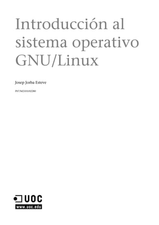 Introducción al
sistema operativo
GNU/Linux
Josep Jorba Esteve
P07/M2103/02280
 