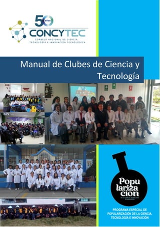 Manual de Clubes de Ciencia y
Tecnología
PROGRAMA ESPECIAL DE
POPULARIZACIÓN DE LA CIENCIA,
TECNOLOGÍA E INNOVACIÓN
 
