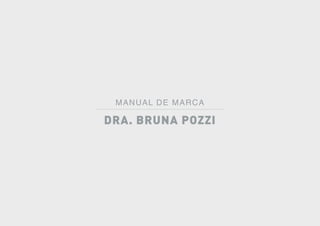 DRA. BRUNA POZZI
MANUAL DE MARCA
 