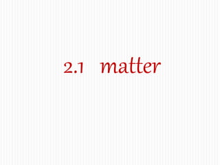 2.1 matter
 