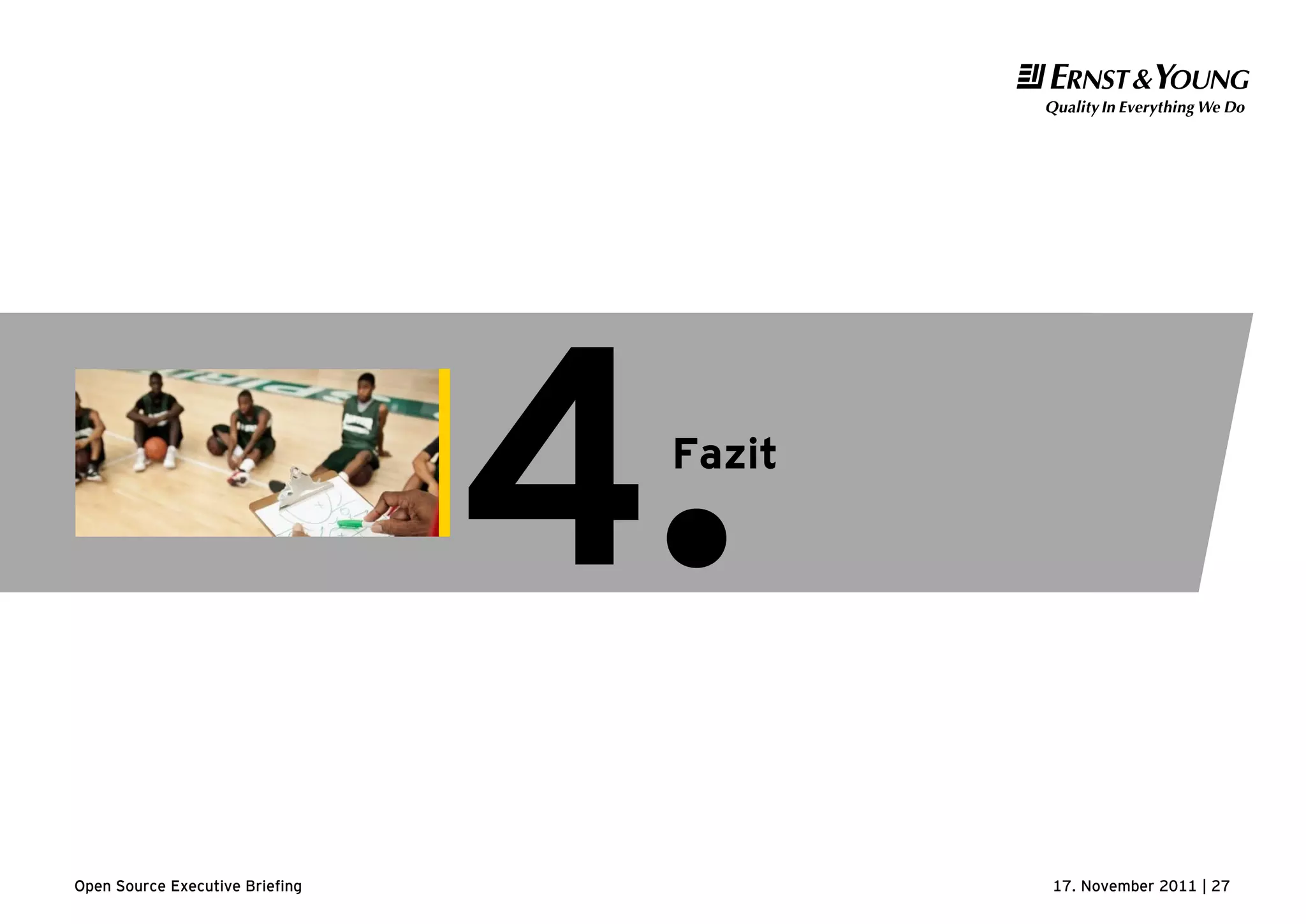 17. November 2011 | 27Open Source Executive Briefing
Fazit
4.
 