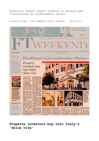Financial Times: Caputi stimola il governo per
l’attrazione di investimenti esteri
Financial Times - GUY DINMORE E GIULIA SEGRETI -

16/11/2013

Property investors buy into Italy's
'dolce vita'

 