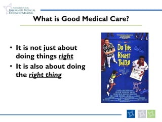 What is Good Medical Care? It is not just about doing things  right It is also about doing the  right thing 