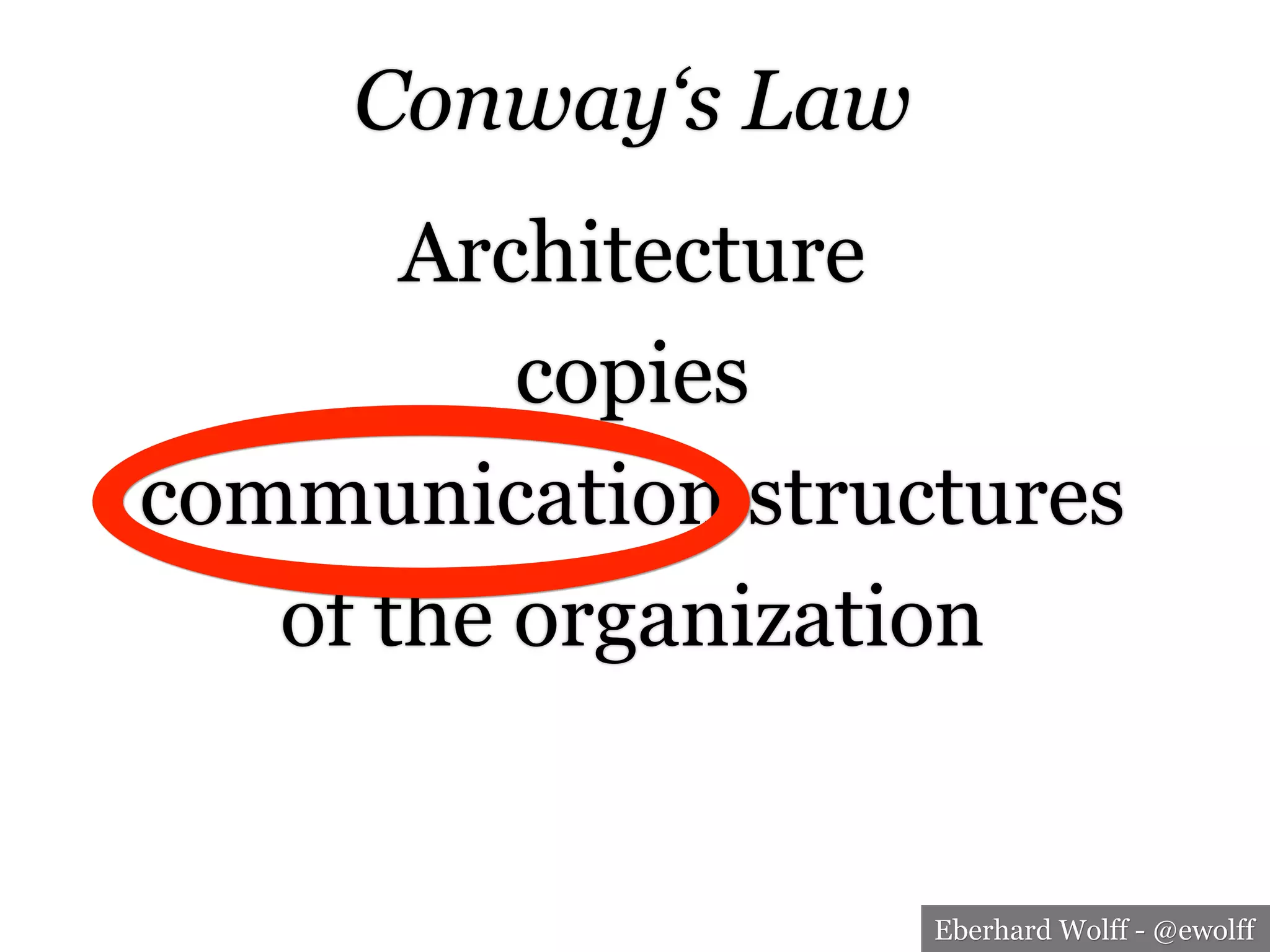 Eberhard Wolff - @ewolff
Conway‘s Law
Architecture
copies
communication structures
of the organization
 