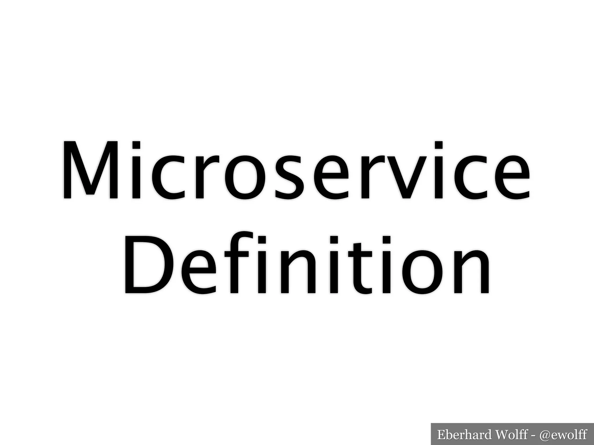 Eberhard Wolff - @ewolff
Microservice
Definition
 