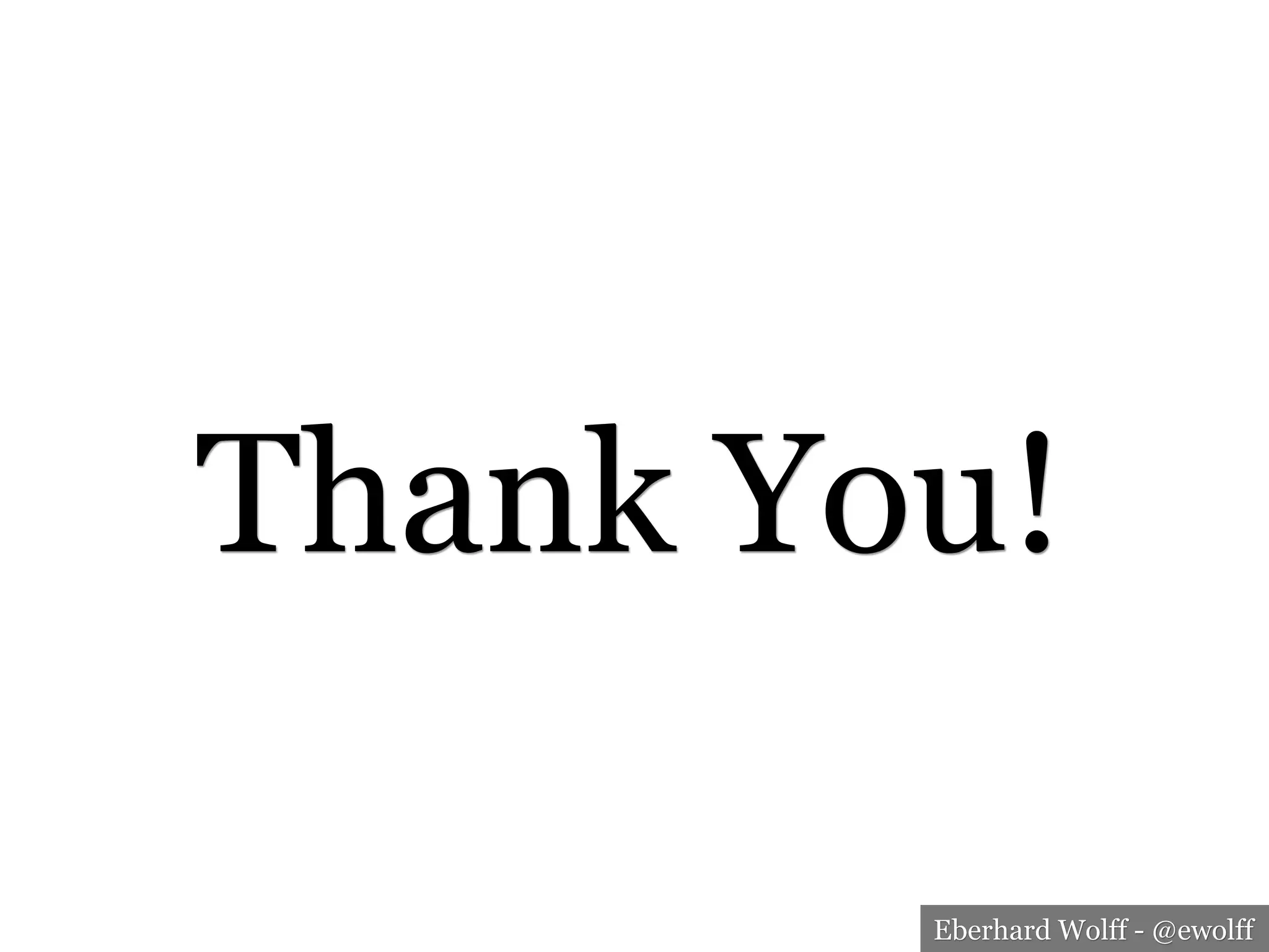 Eberhard Wolff - @ewolff
Thank You!
 