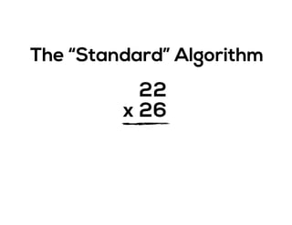 2
2x
2
6
The “Standard” Algorithm
 