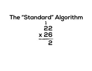 2
2x
2
6
2
1
The “Standard” Algorithm
 