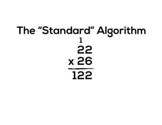 2
2x
2
6
2
1
12
The “Standard” Algorithm
 