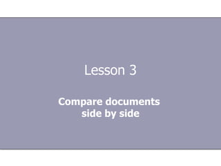 Lesson 3 Compare documents  side by side 
