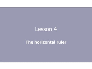 Lesson 4 The horizontal ruler 