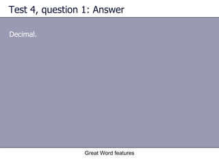 Test 4, question 1: Answer Decimal. Great Word features 