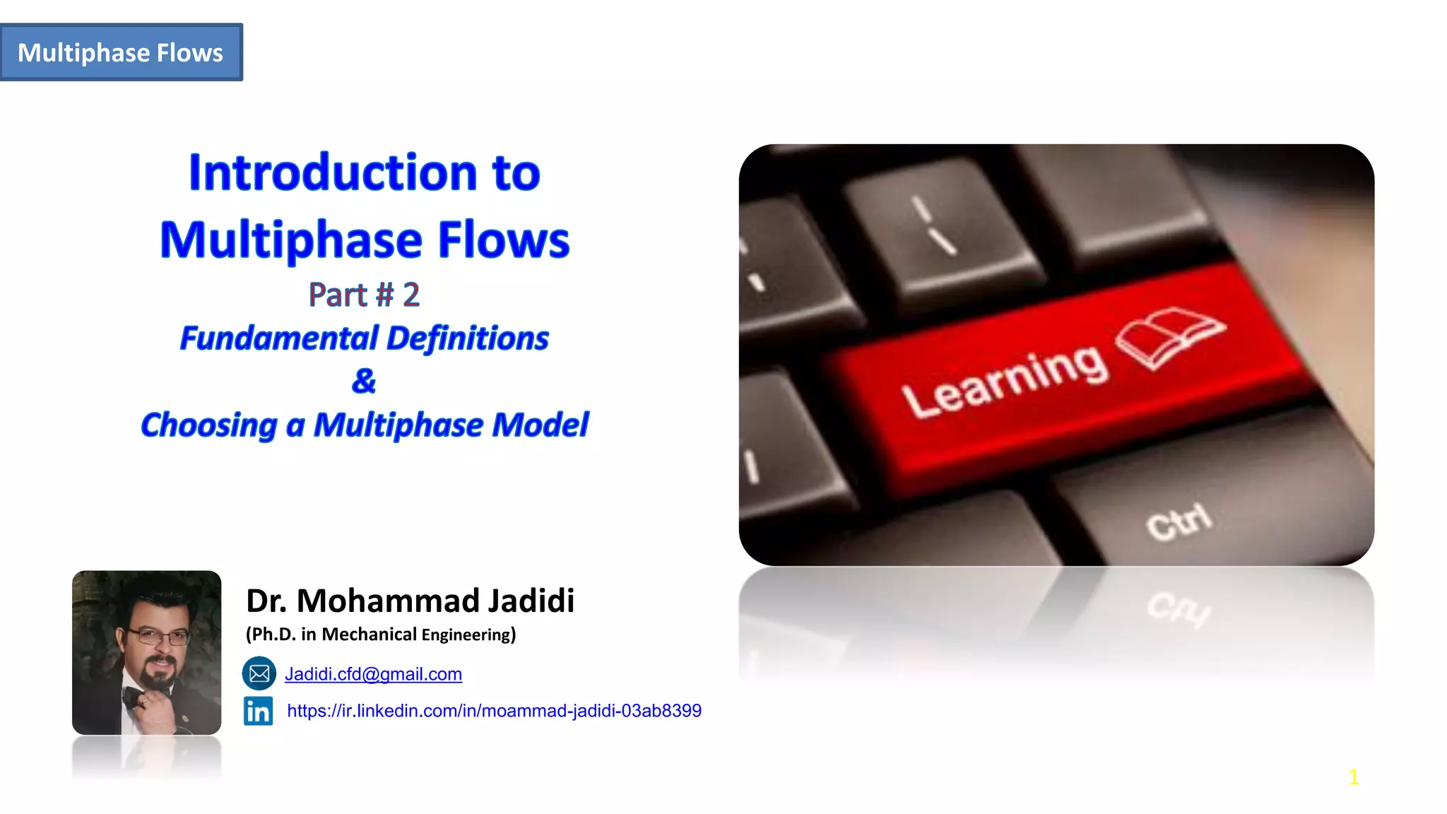 1
Multiphase Flows
https://ir.linkedin.com/in/moammad-jadidi-03ab8399
Jadidi.cfd@gmail.com
Dr. Mohammad Jadidi
(Ph.D. in Mechanical Engineering)
 