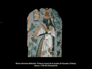 . Reina Ahmose-Nefertari. Pintura mural de la tumba de Kynebu (Tebas). Aprox..1150 AC-Dinastía18. 