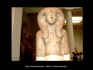 Reina  Ahmes Merytamun. 1550 A.C. Templo de Karnak.  