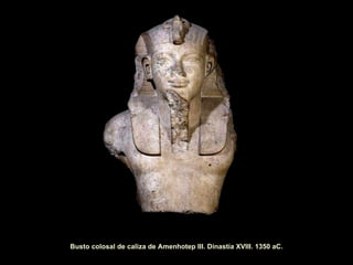 Busto colosal de caliza de Amenhotep III. Dinastía XVIII. 1350 aC. 