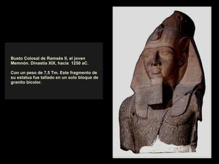 Busto Colosal de Ramsés II, el joven Memnón. Dinastía XIX, hacia  1250 aC. Con un peso de 7,5 Tm. Este fragmento de su estatua fue tallado en un solo bloque de granito bicolor. 