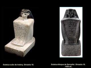 Estatua-cubo de Inebny. Dinastía 18. Estatua-bloque de Sennefer. Dinastía 18. 1450 aC. 