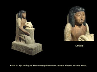 Paser II - Hijo del Rey de Kush - acompañado de un carnero, símbolo del   dios Amon. Detalle 