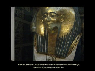 Máscara de momia encartonada en dorado de una dama de alto rango . Dinastia 18, alrededor de 1500 A.C   