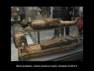 Momia de Djedhor  y féretro pintado en madera. Alrededor de 250 A.C. 