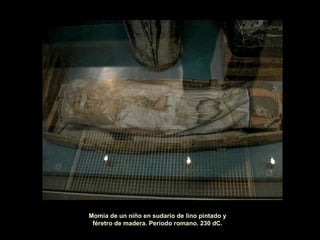 Momia de un niño en sudario de lino pintado y féretro de madera. Período romano. 230 dC. 