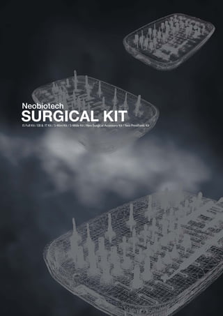 S-Mini
Implant System
IS Full Kit / EB & IT Kit / S-Mini Kit / S-Wide Kit / Neo Surgical Accessory Kit / Neo Prosthetic Kit
Neobiotech
SURGICAL KIT
 