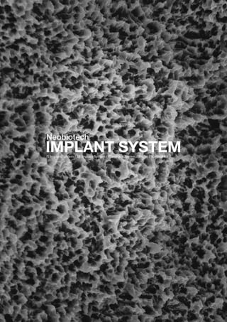 * Scale 1 : 1
IS Implant System / EB Implant System / IT Implant System / S-Mini / Surgical Kit
Neobiotech
IMPLANT SYSTEM
 