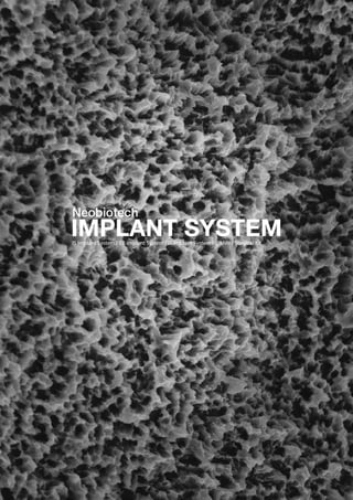 2
IS Implant System / EB Implant System / IT Implant System / S-Mini / Surgical Kit
Neobiotech
IMPLANT SYSTEM
 