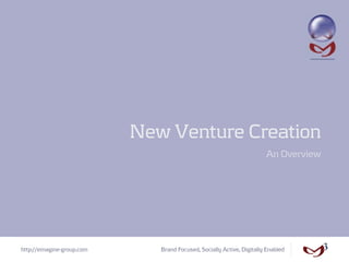 New Venture Creation
                                                                       An Overview




http://emagine-group.com      Brand Focused, Socially Active, Digitally Enabled
 
