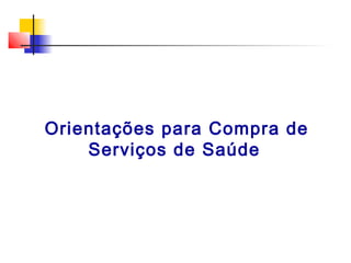 Orientações para Compra de
Serviços de Saúde

 