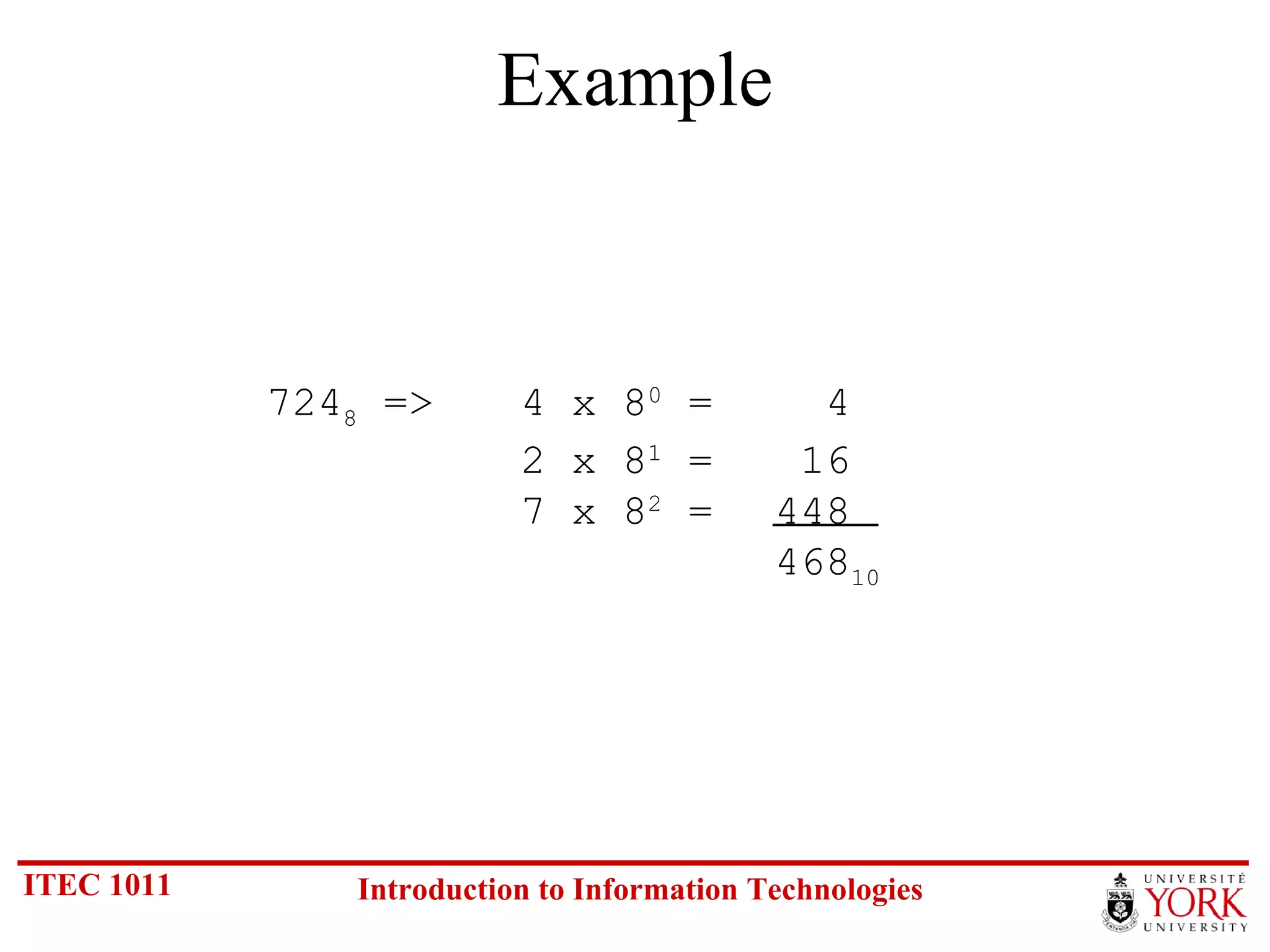 Example 724 8  =>  4 x 8 0  =    4 2 x 8 1  =   16 7 x 8 2  =  448 468 10 