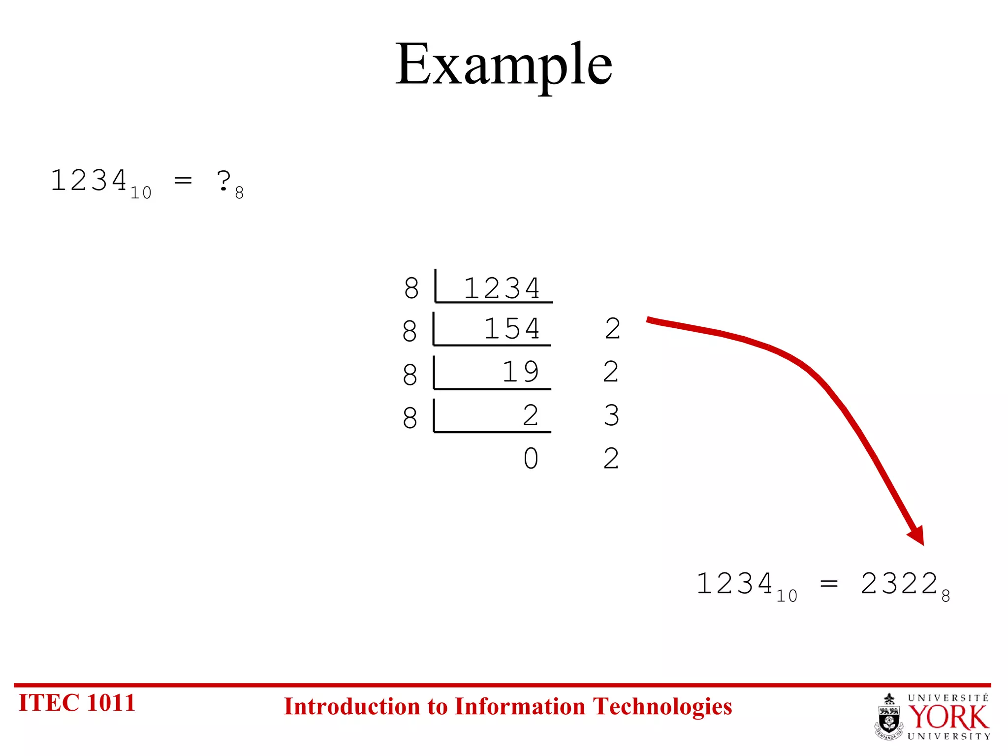 Example 1234 10  = ? 8 8  1234 154  2 1234 10  = 2322 8 8 19  2 8 2  3 8 0  2 