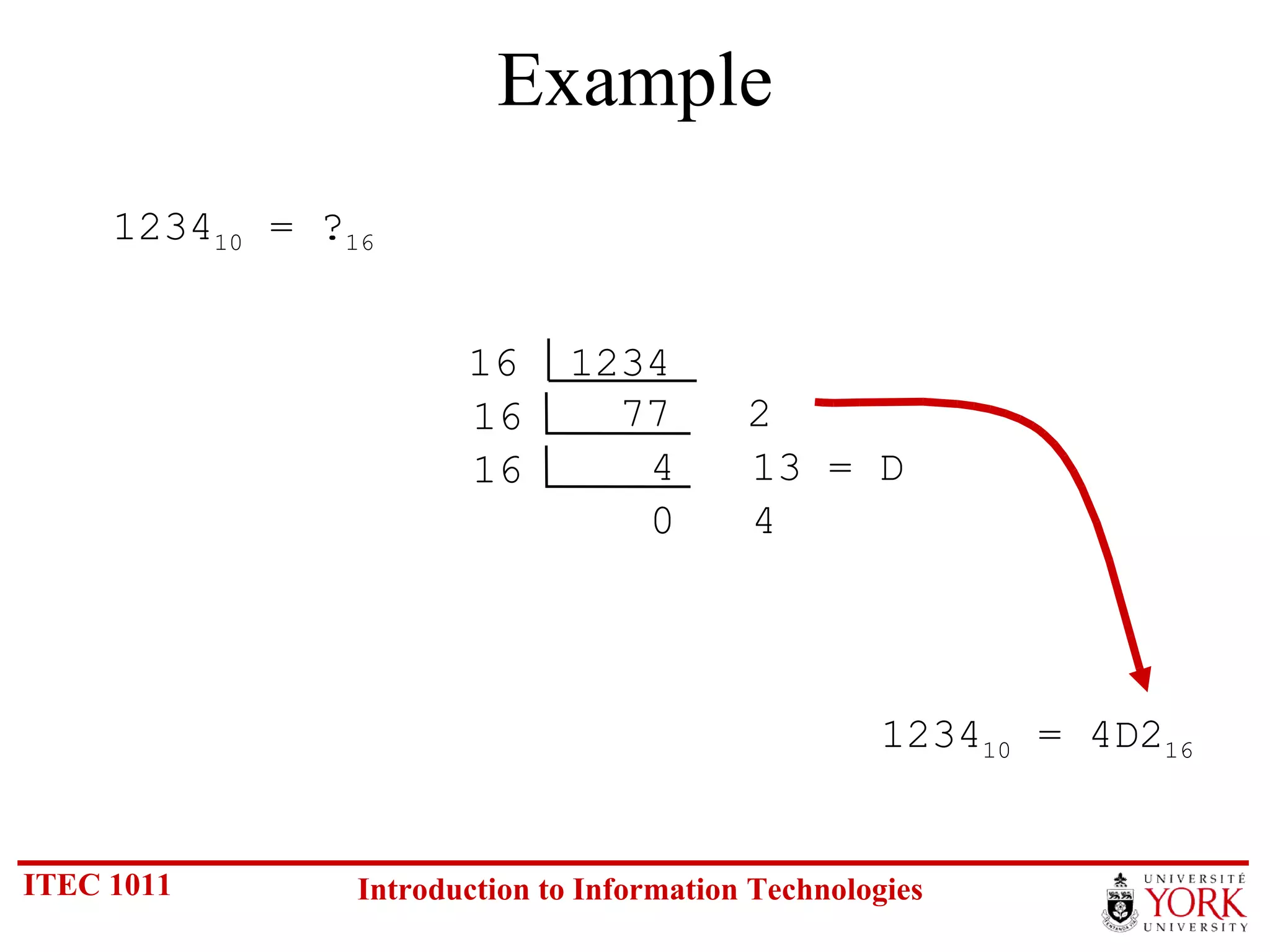 Example 1234 10  = ? 16 1234 10  = 4D2 16 16  1234 77  2 16 4  13 = D 16 0  4 