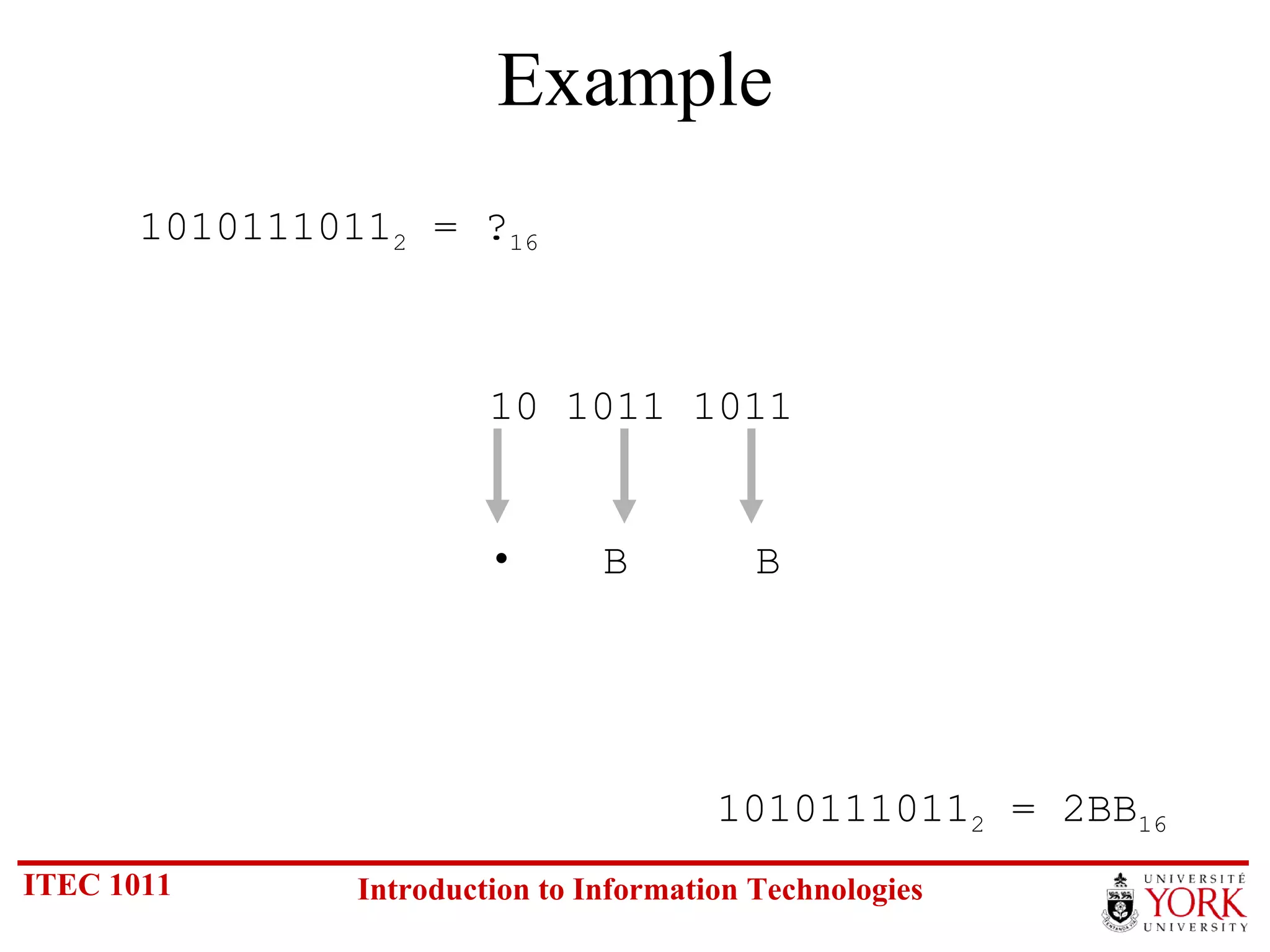 Example 1010111011 2  = ? 16 10 1011 1011 B  B   1010111011 2  = 2BB 16 