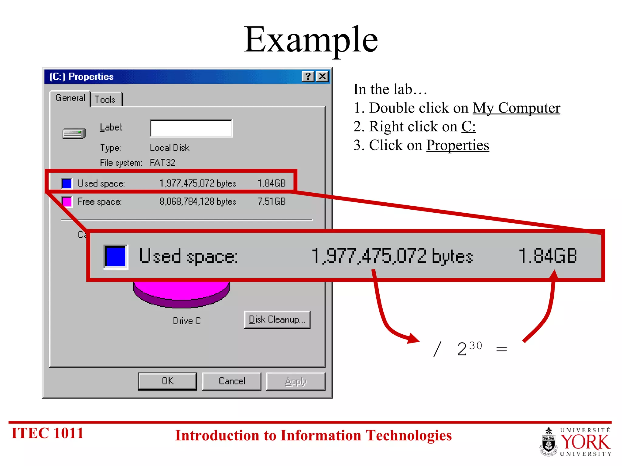 Example In the lab… 1. Double click on  My Computer 2. Right click on  C: 3. Click on  Properties / 2 30  = 