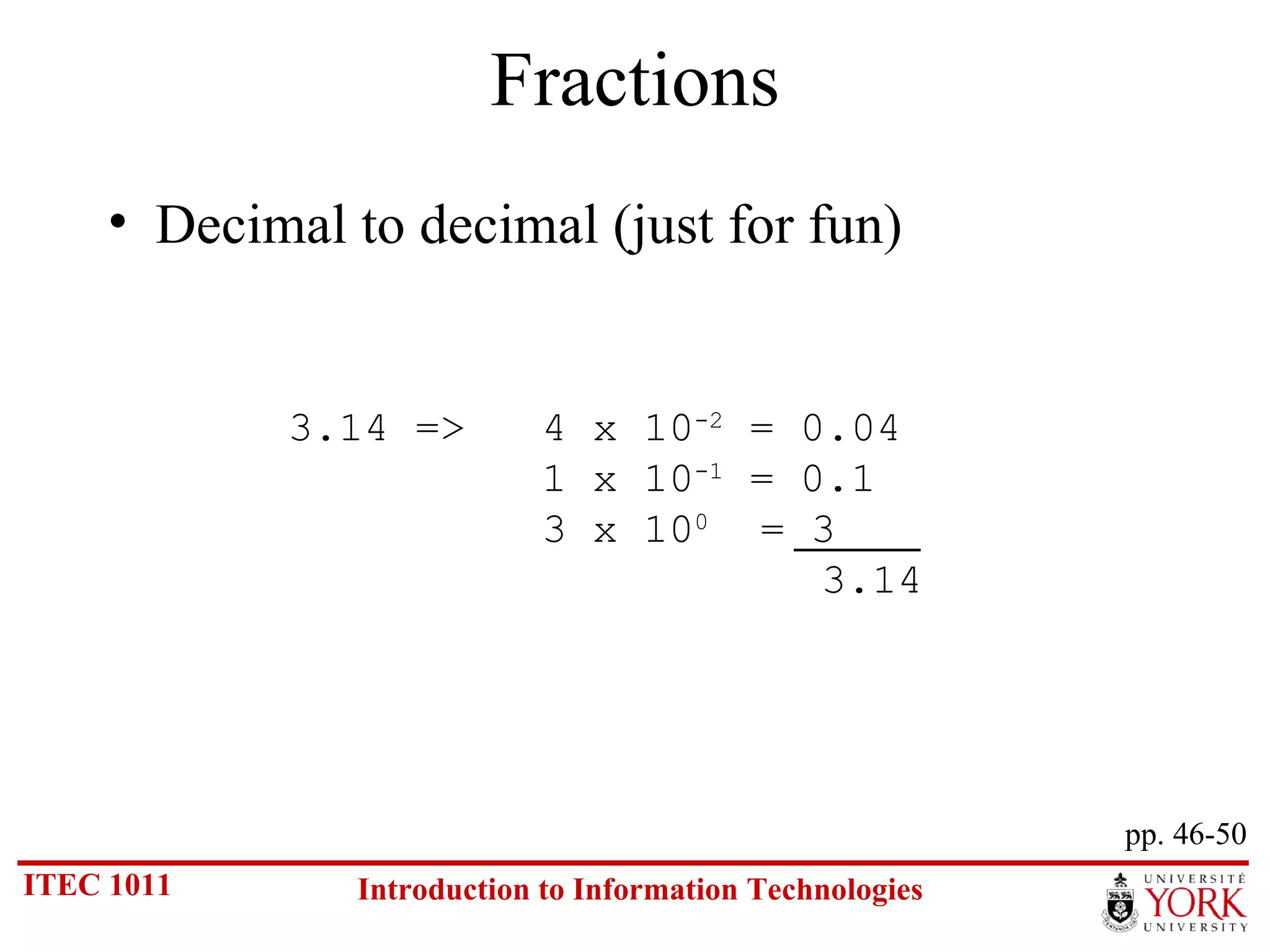 Fractions Decimal to decimal (just for fun) pp. 46-50 3.14 => 4 x 10 -2  = 0.04 1 x 10 -1  = 0.1   3 x 10 0   = 3   3.14 