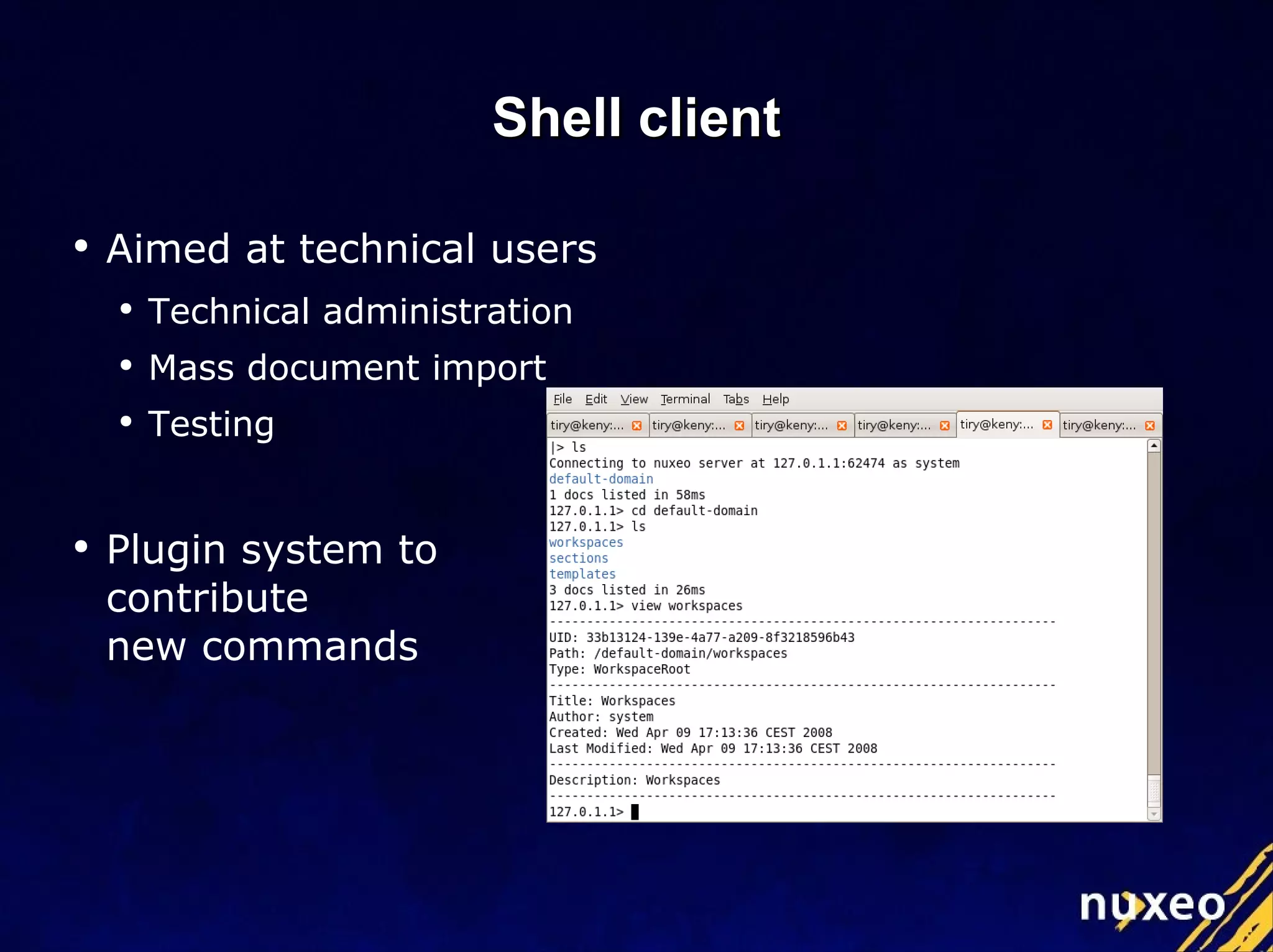 Shell client Aimed at technical users Technical administration Mass document import Testing Plugin system to  contribute  new commands 