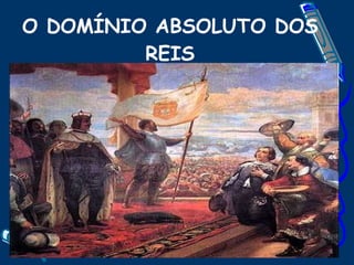 O DOMÍNIO ABSOLUTO DOS REIS 