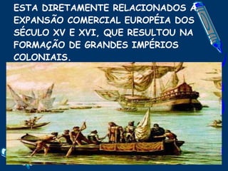 O SURGIMENTO DE MONARCAS PODEROSOS ESTA DIRETAMENTE RELACIONADOS A EXPANSÃO COMERCIAL EUROPÉIA DOS SÉCULO XV E XVI, QUE RESULTOU NA FORMAÇÃO DE GRANDES IMPÉRIOS COLONIAIS. 