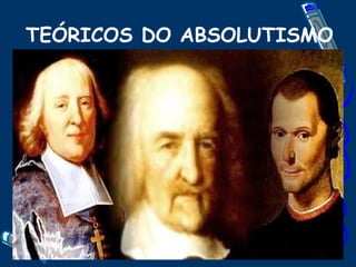 TEÓRICOS DO ABSOLUTISMO 