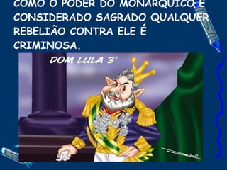 COMO O PODER DO MONARQUICO É CONSIDERADO SAGRADO QUALQUER REBELIÃO CONTRA ELE É CRIMINOSA. 