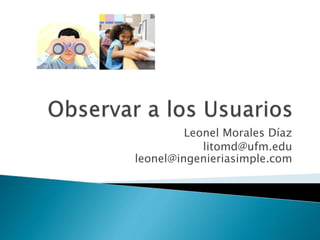 Leonel Morales Díaz
litomd@ufm.edu
leonel@ingenieriasimple.com
 