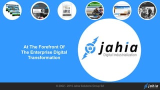 © 2002 - 2015 Jahia Solutions Group SA
At The Forefront Of
The Enterprise Digital
Transformation
 