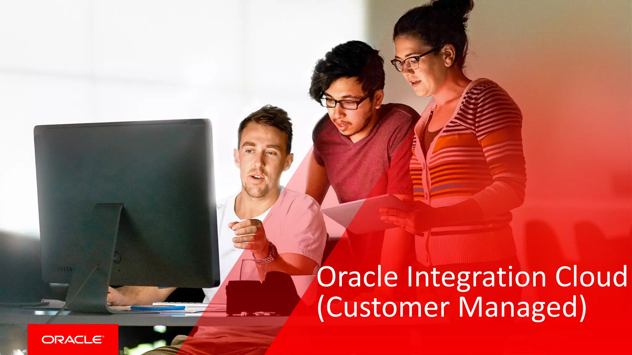 Copyright © 2017, Oracle and/or its affiliates. All rights reserved. |
Safe Harbor Statement
The following is intended to outline our general product direction. It is intended for
information purposes only, and may not be incorporated into any contract. It is not a
commitment to deliver any material, code, or functionality, and should not be relied upon
in making purchasing decisions. The development, release, and timing of any features or
functionality described for Oracle’s products remains at the sole discretion of Oracle.
Oracle Integration Cloud
(Customer Managed)
 