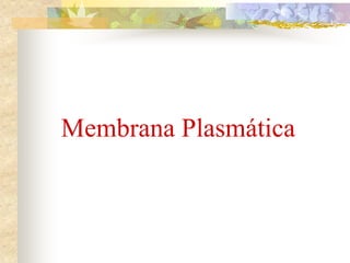 Membrana Plasmática
 